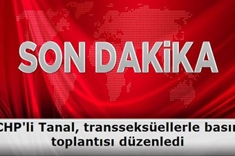 Haber | CHP`li Tanal, transseksellerle basn toplants dzenledi